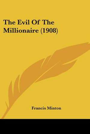 The Evil Of The Millionaire (1908) de Francis Minton