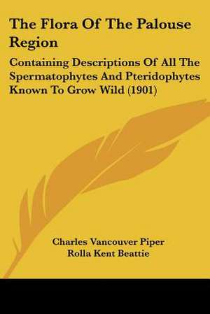 The Flora Of The Palouse Region de Charles Vancouver Piper