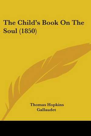 The Child's Book On The Soul (1850) de Thomas Hopkins Gallaudet