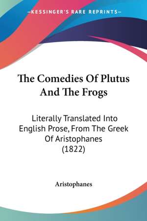 The Comedies Of Plutus And The Frogs de Aristophanes