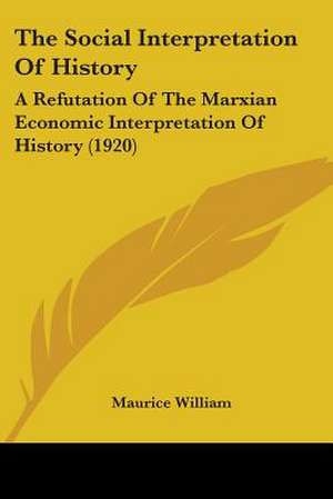 The Social Interpretation Of History de Maurice William