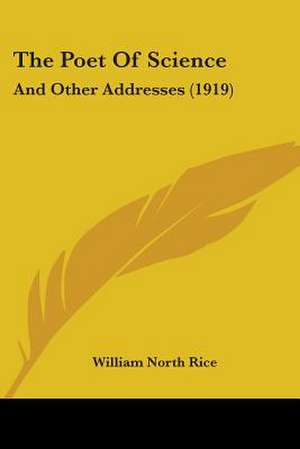 The Poet Of Science de William North Rice