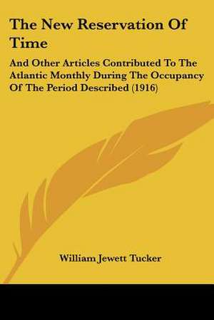 The New Reservation Of Time de William Jewett Tucker