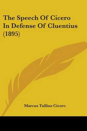 The Speech Of Cicero In Defense Of Cluentius (1895) de Marcus Tullius Cicero