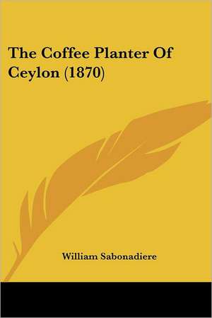 The Coffee Planter Of Ceylon (1870) de William Sabonadiere