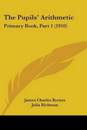 The Pupils' Arithmetic de James Charles Byrnes