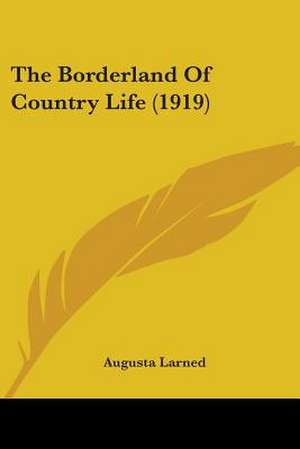 The Borderland Of Country Life (1919) de Augusta Larned