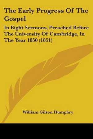 The Early Progress Of The Gospel de William Gilson Humphry