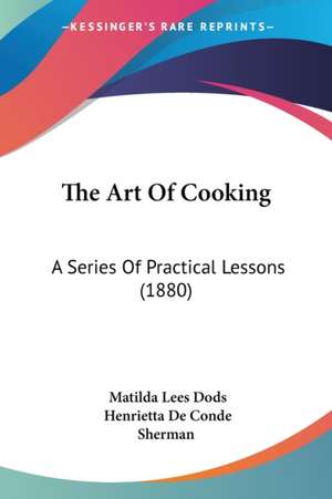 The Art Of Cooking de Matilda Lees Dods