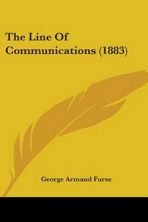 The Line Of Communications (1883) de George Armand Furse