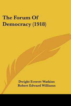 The Forum Of Democracy (1918) de Dwight Everett Watkins