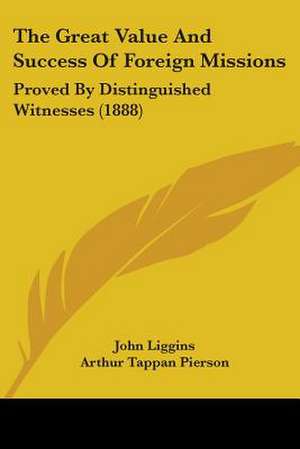 The Great Value And Success Of Foreign Missions de John Liggins