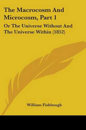 The Macrocosm And Microcosm, Part 1 de William Fishbough