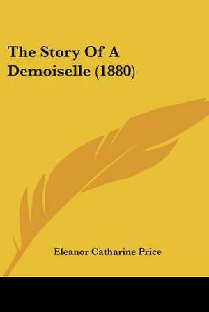 The Story Of A Demoiselle (1880) de Eleanor Catharine Price