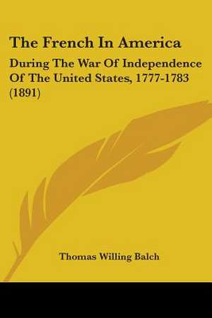 The French In America de Thomas Willing Balch