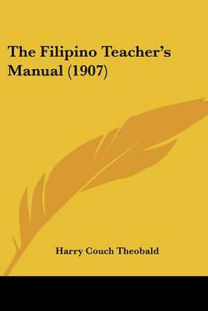 The Filipino Teacher's Manual (1907) de Harry Couch Theobald