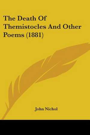 The Death Of Themistocles And Other Poems (1881) de John Nichol