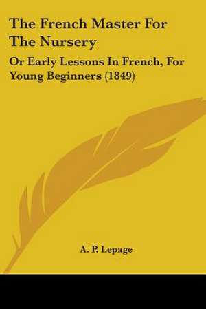 The French Master For The Nursery de A. P. Lepage