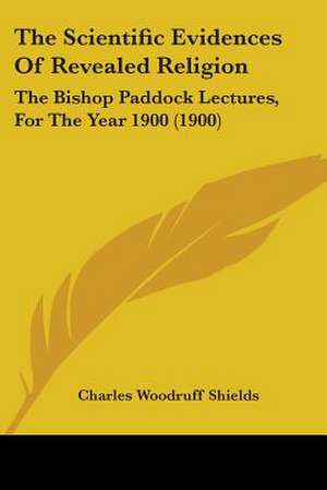 The Scientific Evidences Of Revealed Religion de Charles Woodruff Shields