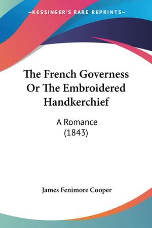 The French Governess Or The Embroidered Handkerchief de James Fenimore Cooper