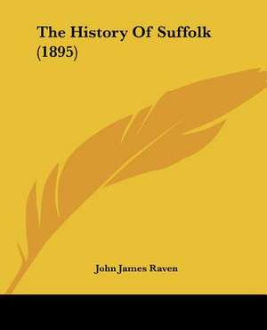 The History Of Suffolk (1895) de John James Raven