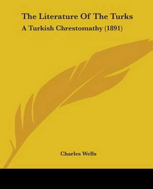 The Literature Of The Turks de Charles Wells