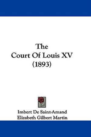 The Court Of Louis XV (1893) de Imbert De Saintamand