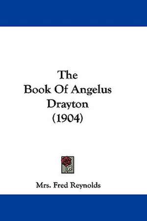 The Book Of Angelus Drayton (1904) de Fred Reynolds