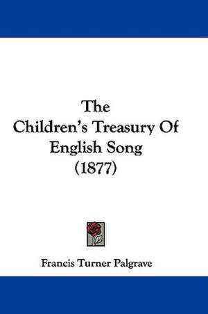 The Children's Treasury Of English Song (1877) de Francis Turner Palgrave