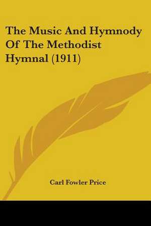 The Music And Hymnody Of The Methodist Hymnal (1911) de Carl Fowler Price