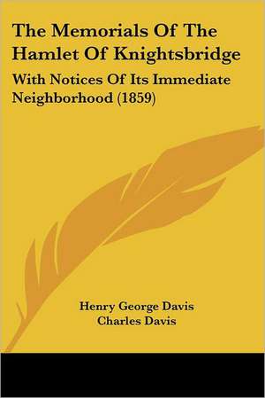 The Memorials Of The Hamlet Of Knightsbridge de Henry George Davis