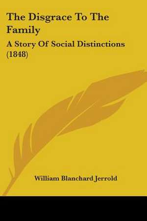 The Disgrace To The Family de William Blanchard Jerrold