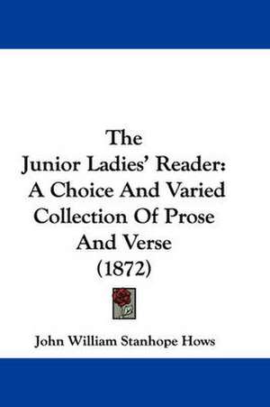 The Junior Ladies' Reader de John William Stanhope Hows