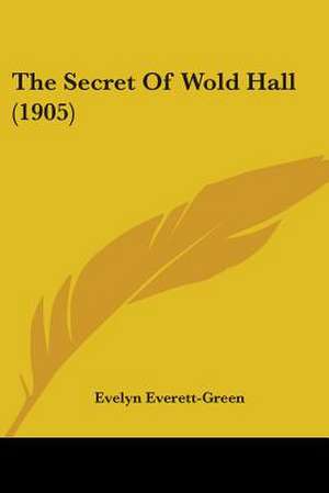 The Secret Of Wold Hall (1905) de Evelyn Everett-Green