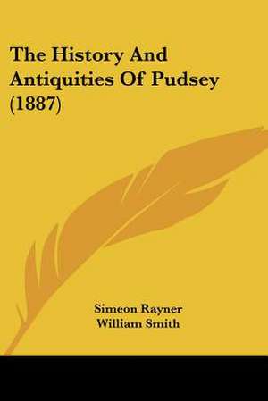 The History And Antiquities Of Pudsey (1887) de Simeon Rayner