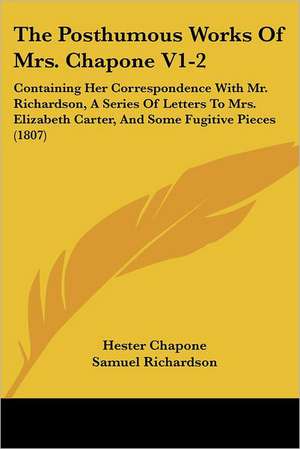 The Posthumous Works Of Mrs. Chapone V1-2 de Hester Chapone