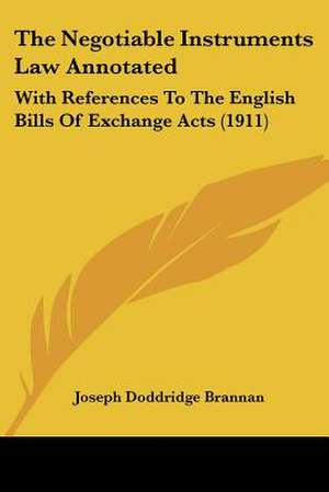 The Negotiable Instruments Law Annotated de Joseph Doddridge Brannan