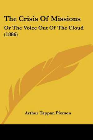 The Crisis Of Missions de Arthur Tappan Pierson