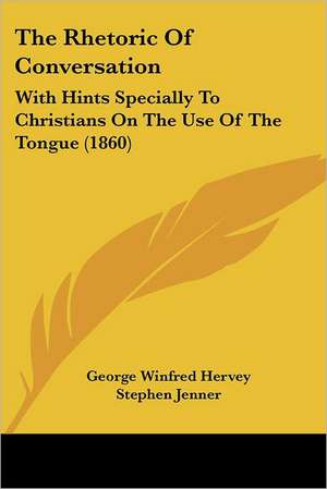 The Rhetoric Of Conversation de George Winfred Hervey