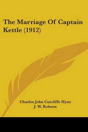 The Marriage Of Captain Kettle (1912) de Charles John Cutcliffe Hyne