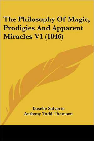 The Philosophy of Magic, Prodigies and Apparent Miracles V1 (1846) de Eusebe Salverte