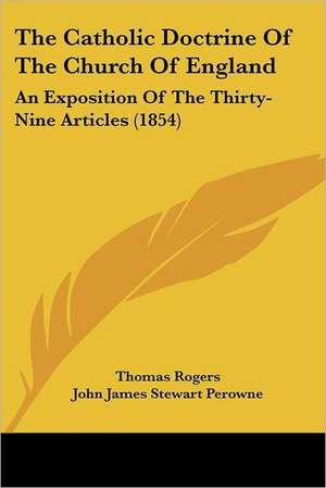 The Catholic Doctrine Of The Church Of England de Thomas Rogers