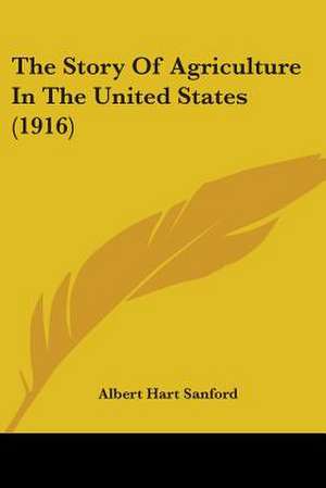 The Story Of Agriculture In The United States (1916) de Albert Hart Sanford