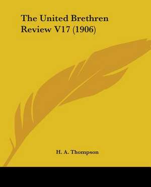 The United Brethren Review V17 (1906) de H. A. Thompson