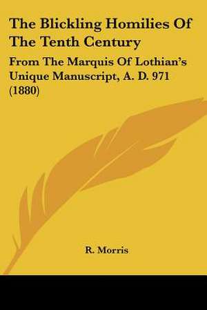 The Blickling Homilies Of The Tenth Century de R. Morris