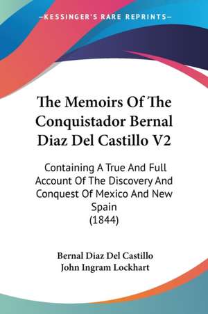 The Memoirs Of The Conquistador Bernal Diaz Del Castillo V2 de Bernal Diaz Del Castillo