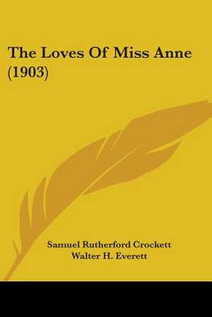 The Loves Of Miss Anne (1903) de Samuel Rutherford Crockett