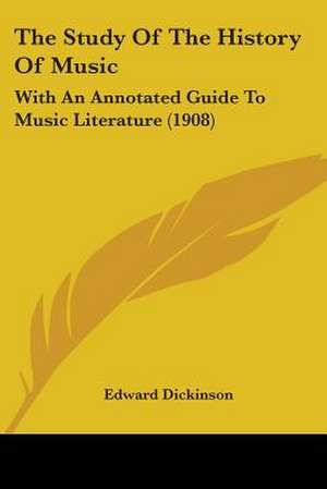 The Study Of The History Of Music de Edward Dickinson