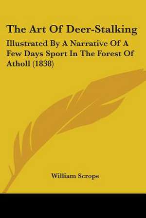 The Art Of Deer-Stalking de William Scrope