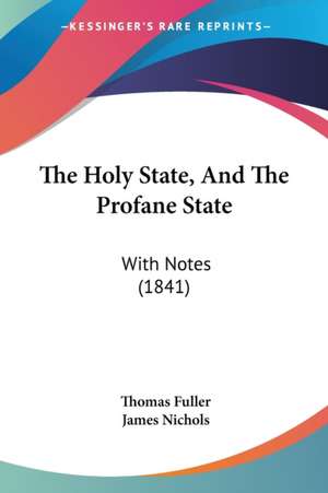 The Holy State, And The Profane State de Thomas Fuller